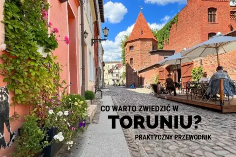Toruń: Co zwiedzić? Gotowy plan i atrakcje dla każdego!